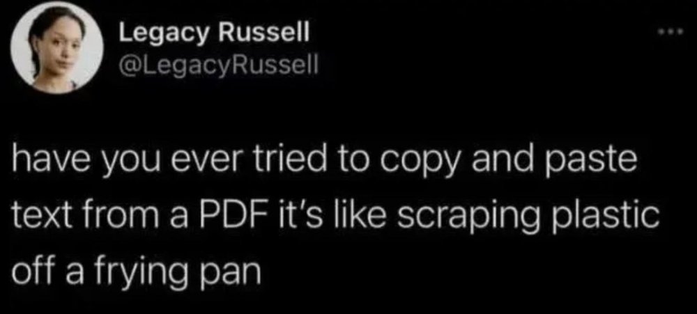 Tweet: copying and pasting text from a PDF is like scraping plastic off a frying pan.